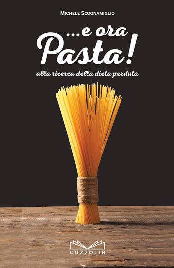 ... E ora pasta! Alla ricerca della dieta perduta - Michele Scognamiglio - Libro Cuzzolin 2017 | Libraccio.it