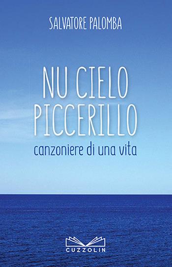 Nu cielo piccerillo. Canzoniere di una vita. Nuova ediz. - Salvatore Palomba - Libro Cuzzolin 2017 | Libraccio.it