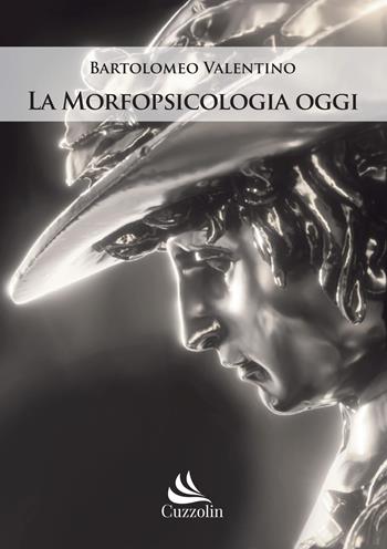 La morfopsicologia oggi - Bartolomeo Valentino - Libro Cuzzolin 2019 | Libraccio.it