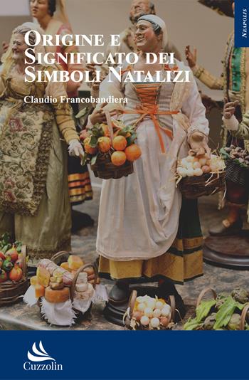 Origine e significato dei simboli natalizi - Claudio Francobandiera - Libro Cuzzolin 2022, Neapolis | Libraccio.it