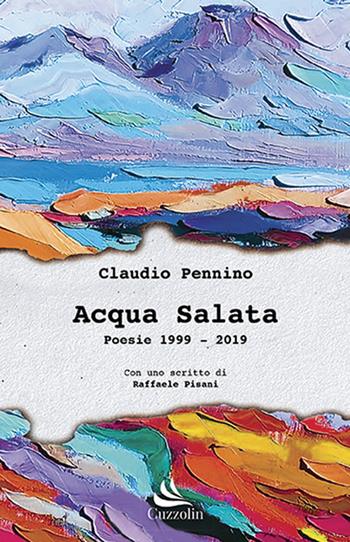 Acqua salata - Claudio Pennino - Libro Cuzzolin 2019, Emozioni | Libraccio.it