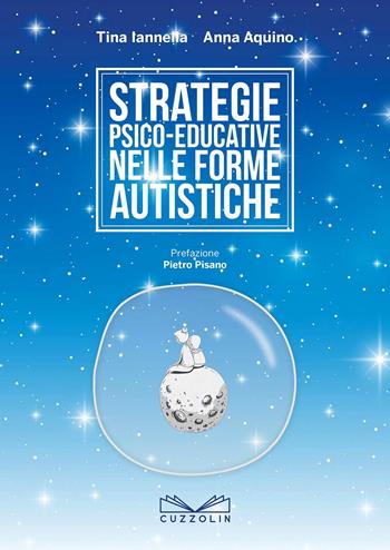 Strategie psico-educative nelle forme autistiche - Tina Iannella, Anna Aquino - Libro Cuzzolin 2018, Medicina | Libraccio.it
