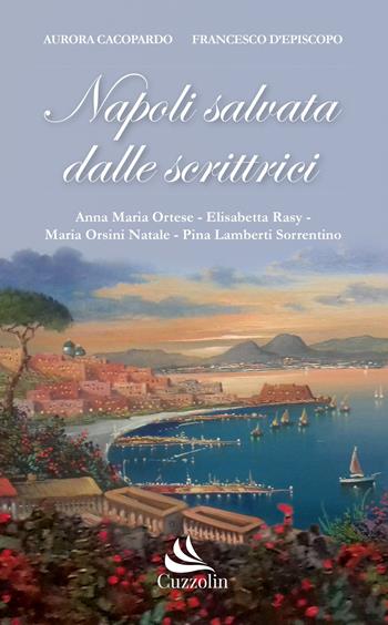 Napoli salvata dalle scrittrici - Aurora Cacòpardo, Francesco D'Episcopo - Libro Cuzzolin 2019, Miscellanea | Libraccio.it