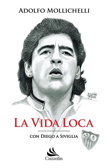 La vida loca. Con Diego a Siviglia - Adolfo Mollichelli - Libro Cuzzolin 2019 | Libraccio.it