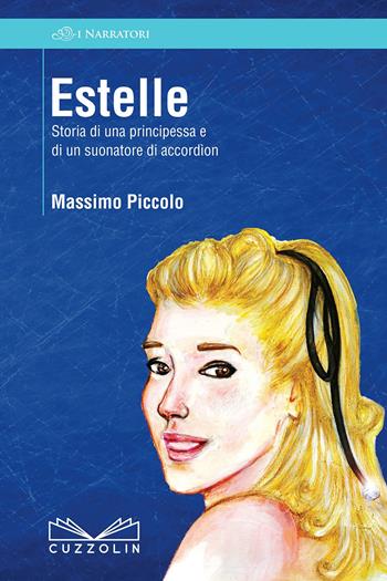 Estelle. Storia di una principessa e di un suonatore di accordìon - Massimo Piccolo - Libro Cuzzolin 2018, I narratori | Libraccio.it