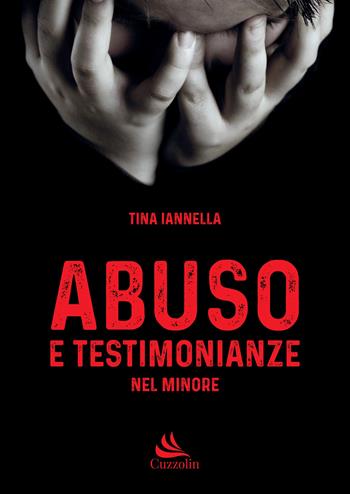 Abuso e testimonianze nel minore - Tina Iannella - Libro Cuzzolin 2019, Medicina | Libraccio.it