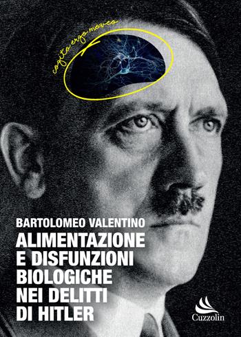 Alimentazione e disfunzioni biologiche nei delitti di Hitler - Bartolomeo Valentino - Libro Cuzzolin 2021 | Libraccio.it