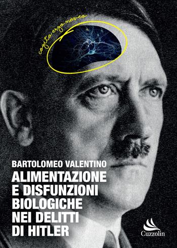 Alimentazione e disfunzioni biologiche nei delitti di Hitler - Bartolomeo Valentino - Libro Cuzzolin 2021 | Libraccio.it