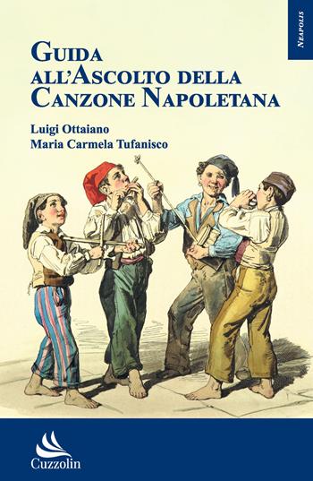 Guida all'ascolto della canzone napoletana - Luigi Ottaiano, Maria Carmela Tufanisco - Libro Cuzzolin 2022, Neapolis | Libraccio.it