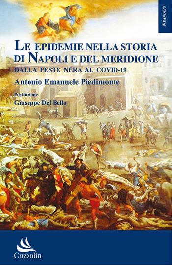 Le epidemie nella storia di Napoli e del Meridione: dalla peste nera al Covid-19 - Antonio Emanuele Piedimonte - Libro Cuzzolin 2021 | Libraccio.it
