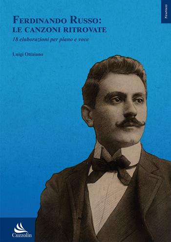 Ferdinando Russo: le canzoni ritrovate. 18 elaborazioni per piano e voce - Luigi Ottaiano - Libro Cuzzolin 2022, Neapolis | Libraccio.it
