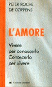L' amore. Vivere per conoscerlo, conoscerlo per vivere
