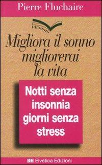 Migliora il sonno, migliorerai la vita. Notti senza insonnia, giorni senza stress - Pierre Fluchaire - Libro Elvetica 2005, I pocket del benessere | Libraccio.it