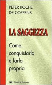 La saggezza. Come conquistarla e farla propria