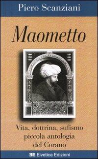 Maometto. Vita, dottrina, sufismo, piccola antologia del Corano - Piero Scanziani - Libro Elvetica 2005, Testimonianze | Libraccio.it