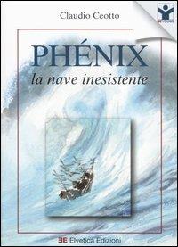 Phénix. La nave inesistente - Claudio Ceotto - Libro Elvetica 2007, Young | Libraccio.it