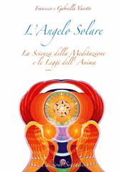 L' angelo solare. La scienza della meditazione e le leggi dell'anima