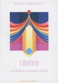 I raggi. La scienza delle energie cosmiche - Francesco Varetto, Gabriella Varetto - Libro Synthesis 2009 | Libraccio.it