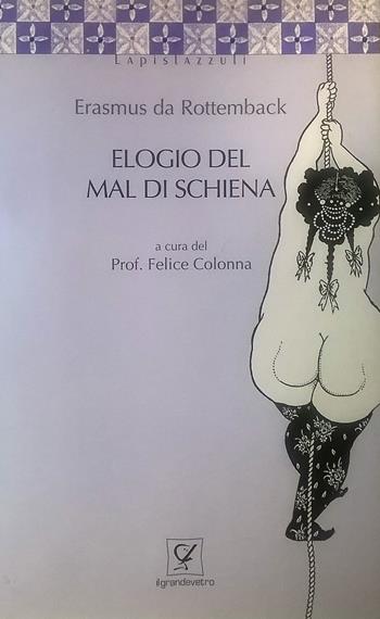 Elogio del mal di schiena - Felice Colonna - Libro Circolo Il Grandevetro 2006, I lapislazzuli | Libraccio.it