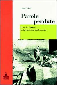 Parole perdute. Il parlar figurato nella tradizione orale veneta - Dino Coltro - Libro Cierre edizioni 1995, Nord est | Libraccio.it