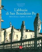 L' abbazia di San Benedetto Po. Storie di acque, di pietre, di uomini