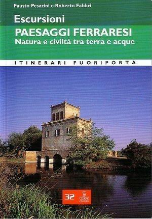 Escursioni. Paesaggi ferraresi. Natura e civiltà tra terra e acque - Fausto Pesarini, Roberto Fabbri - Libro Cierre edizioni 2008, Itinerari fuori porta | Libraccio.it