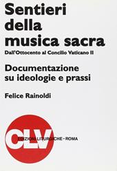 Sentieri della musica sacra. Dall'Ottocento al Concilio Vaticano II. Documentazione su ideologie e prassi