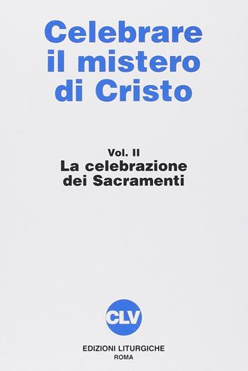 Celebrare il mistero di Cristo. Vol. 2: La celebrazione dei sacramenti.  - Libro CLV 1996, Bibliotheca Ephemerides Liturgicae. Subsidia | Libraccio.it