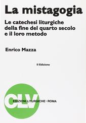 La mistagogia. Le catechesi liturgiche della fine del IV secolo e il loro metodo