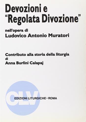 Devozioni e «Regolata divozione» nell'opera di Ludovico Antonio Muratori. Contributo alla storia della liturgia - Anna Burlini Calapaj - Libro CLV 1997, Bibliotheca Ephemerides Liturgicae. Subsidia | Libraccio.it