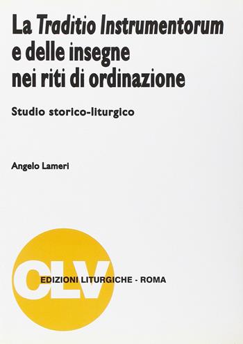 La traditio instrumentorum e delle insegne nei riti di ordinazione. Studio storico-liturgico - Angelo Lameri - Libro CLV 1998, Bibliotheca Ephemerides Liturgicae. Subsidia | Libraccio.it