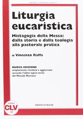 Liturgia eucaristica. Mistagogia della messa: dalla storia e dalla teologia alla pastorale pratica. NUOVA EDIZIONE riveduta e aggiornata all'editio typica del.... Nuova ediz.