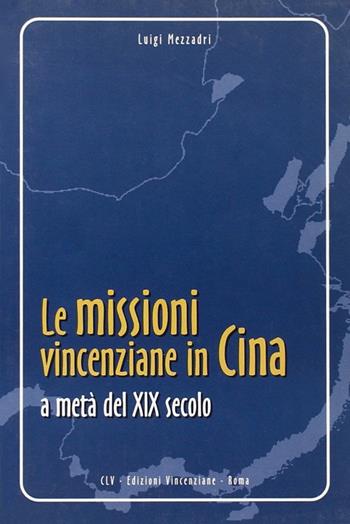 Le missioni vincenziane in Cina a metà del XIX secolo - Luigi Mezzadri - Libro CLV 2000, Studi e testi vincenziani | Libraccio.it
