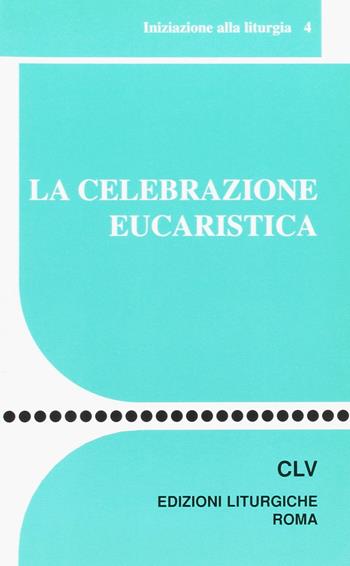 La celebrazione eucaristica  - Libro CLV 2000, Sussidi liturgico-pastorali | Libraccio.it