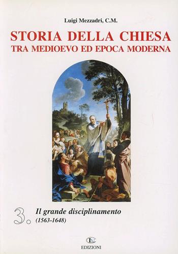 Storia della Chiesa tra Medioevo ed epoca moderna. Vol. 3: Il grande disciplinamento (1563-1648). - Luigi Mezzadri - Libro CLV 2001 | Libraccio.it