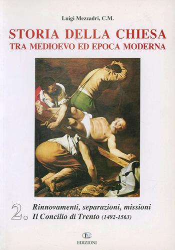 Storia della Chiesa tra Medioevo ed epoca moderna. Vol. 2: Rinnovamenti, separazioni, missioni. Il Concilio di Trento (1492-1563). - Luigi Mezzadri - Libro CLV 2001 | Libraccio.it