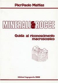 Minerali e rocce. Guida al riconoscimento macroscopico - Pierpaolo Mattias - Libro Ingegneria 2000 1991 | Libraccio.it