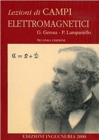 Lezioni di campi elettromagnetici - Giorgio Gerosi, Paolo Lampariello - Libro Ingegneria 2000 2009 | Libraccio.it
