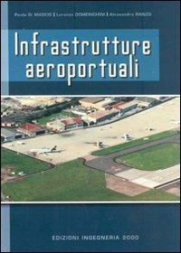 Infrastrutture aeroportuali - Paola Di Mascio, Lorenzo Domenichini, Alessandro Ranzo - Libro Ingegneria 2000 2009 | Libraccio.it