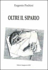 Oltre il sipario - Eugenio Pochini - Libro Ingegneria 2000 2009 | Libraccio.it