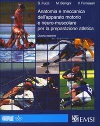 Anatomia e meccanica dell'apparato motorio e neuro-muscolare per la preparazione atletica - Sergio Fucci, Mario Benigni, Vittorio Fornasari - Libro EMSI 2001 | Libraccio.it