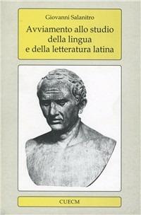Avviamento allo studio della lingua e della letteratura latina - Giovanni Salanitro - Libro CUECM 2003 | Libraccio.it