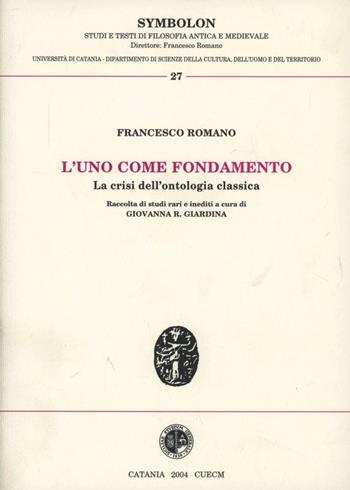 L' uno come fondamento. La crisi dell'ontologia classica - Francesco Romano - Libro CUECM 2004, Symbolon | Libraccio.it