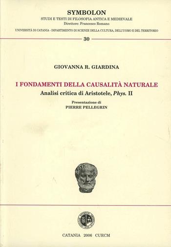 I fondamenti della causalità naturale. Analisi critica di Aristotele, Phys II - Giovanna R. Giardina - Libro CUECM 2006, Symbolon | Libraccio.it