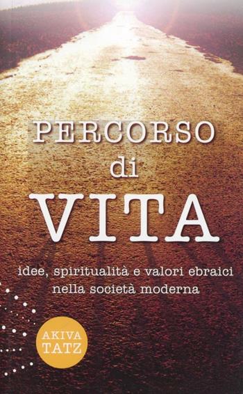 Percorso di vita. Idee, spiritualità e valori ebraici nella società moderna - Akiva Tatz - Libro Mamash 2009 | Libraccio.it