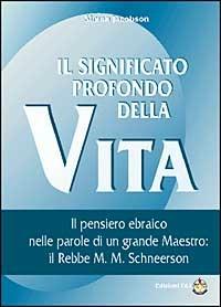 Il significato profondo della vita. Il pensiero ebraico nelle parole di un grande maestro: il rabbi M. M. Schneerson - Simon Jacobson - Libro Mamash 1999, Filosofia e pensiero ebraico | Libraccio.it