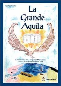 La grande aquila. L'avventurosa storia del grande Maimonide, medico, scienziato e maestro della Torà - Rochel Yaffe - Libro Mamash 1999, Storie bibliche illustrate | Libraccio.it