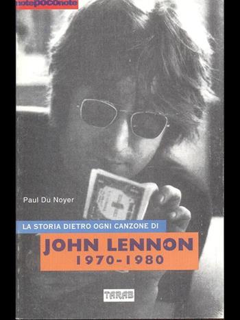 La storia dietro ogni canzone di John Lennon - Paul Du Noyer - Libro Tarab 1997, NotePoconote. Nota | Libraccio.it