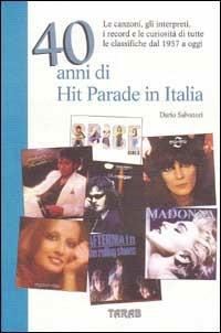 Quaranta anni di hit parade in Italia. Le canzoni, gli interpreti, i record e le curiosità di tutte le classifiche dal 1957 a oggi - Dario Salvatori - Libro Tarab, Ingresso libero | Libraccio.it