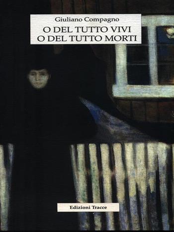 O del tutto vivi o del tutto morti - Giuliano Compagno - Libro Tracce 2002, Narrativa | Libraccio.it